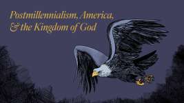 Postmillennialism, America, and the Kingdom of God