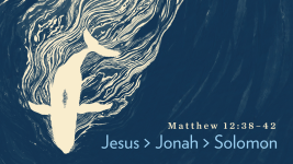 Jesus > Jonah > Solomon