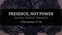 Presence, Not Power (Issachar, Naphtali, Manasseh)