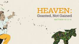 Heaven: Granted, Not Gained