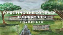 Putting the Cor Back in Coram Deo
