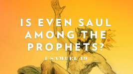 Is Even Saul Among the Prophets?
