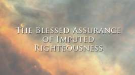The Blessed Assurance of Imputed Righteousness