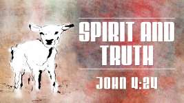 Spirit and Truth