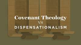 Covenant Theology vs Dispensationalism