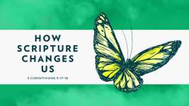 How Scripture Changes Us