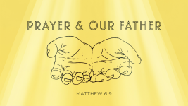 Prayer & Our Father